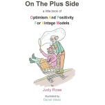 On The Plus Side: A Little Book of Optimism and Positivity for Vintage Models