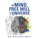 The Mind Free Will and the Universe: Life and Afterlife