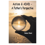 Autism & ADHD - A Father's Perspective Book