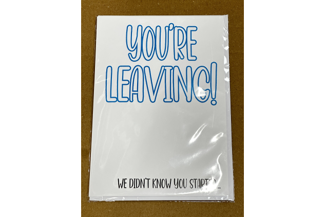 You’re Leaving Funny Greeting Card (We)